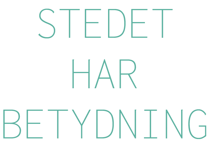 STEDET HAR BETYDNING